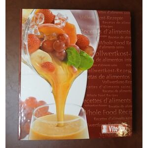 Vita Mix Whole Food Recipes Cookbook Smoothies Soups Dips Breads Breakfast‎ #B47